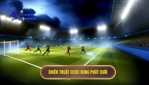 Chiến thuật cược rung phút cuối