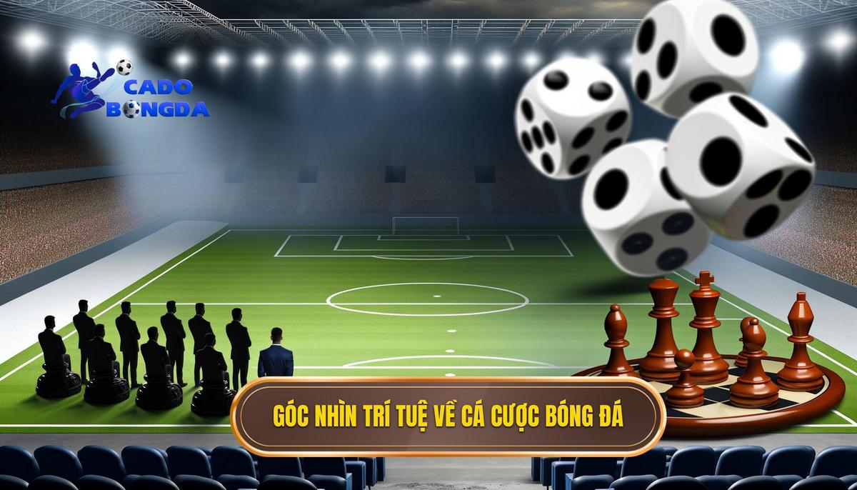 Cá cược bóng đá – trò chơi trí tuệ hay đỏ đen? 3  Cá cược bóng đá dưới góc nhìn trí tuệ