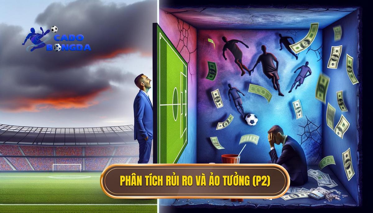 Phần 2_ Phân tích Rủi ro và “Ảo tưởng” đi kèm