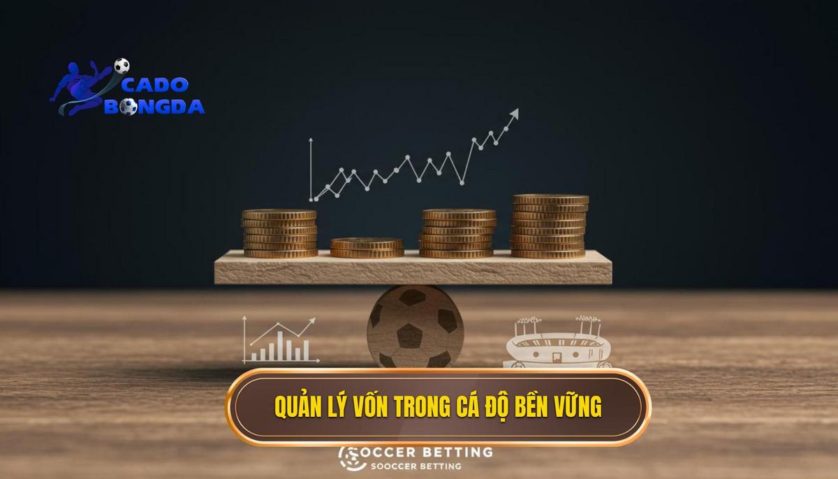 Quản Lý Vốn_ Trụ Cột Của Chiến Thuật Cá Độ Bền Vững