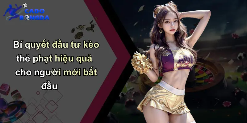 Bí quyết đầu tư kèo thẻ phạt hiệu quả cho người mới bắt đầu