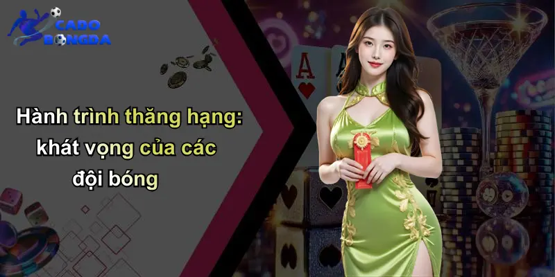 Hành trình thăng hạng: khát vọng của các đội bóng