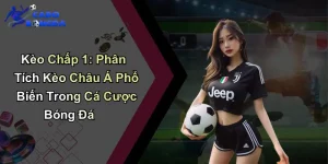 Kèo Chấp 1: Phân Tích Kèo Châu Á Phổ Biến Trong Cá Cược.