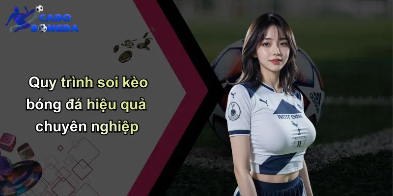 Quy trình soi kèo bóng đá hiệu quả chuyên nghiệp