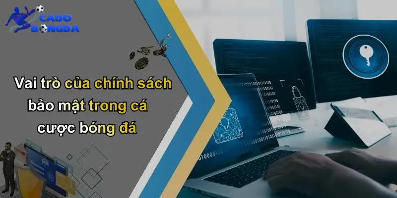 Vai trò của chính sách bảo mật trong cá cược bóng đá