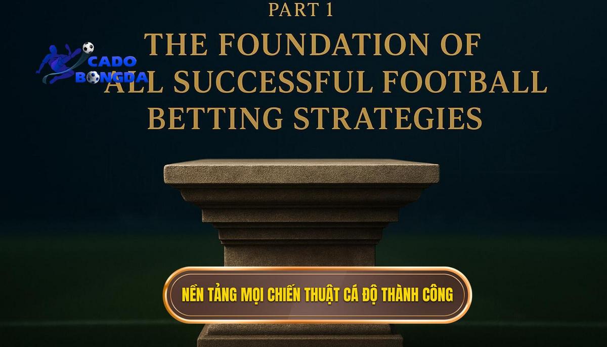 Chiến Thuật Cá Độ Bóng Đá: Bí Quyết Chinh Phục Mọi Kèo Cược 2 Phần 1_ Nền Tảng Của Mọi Chiến Thuật Cá Độ Bóng Đá Thành Công