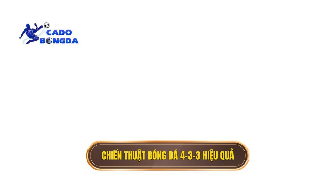 Phân Tích Chuyên Sâu Chiến thuật bóng đá 4-3-3 hiệu quả Nhất 1 Chiến thuật bóng đá 4-3-3 hiệu quả