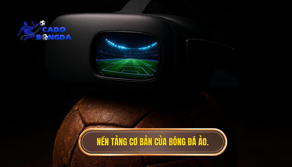 Nền tảng cơ bản của Bóng đá ảo là gì_