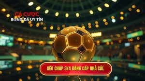 Kèo chấp 3/4 (0.75) là gì? Cẩm nang soi kèo nửa một từ chuyên gia