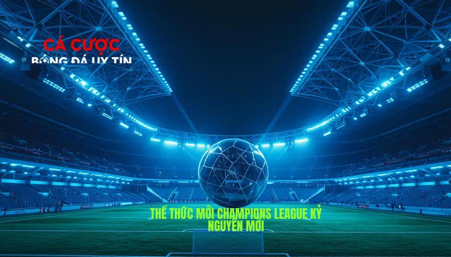 Champions League: Đấu Trường Danh Giá Và Những Góc Khuất Của Bóng Đá Đỉnh Cao 3 Thể Thức Thi Đấu Mới Của Champions League: Bước Ngoặt Kỷ Nguyên